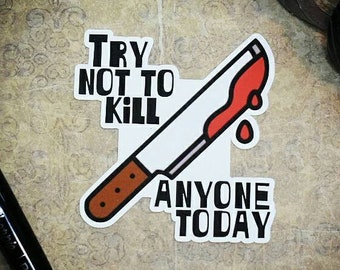 Try Not to Kill Anyone Today - die cut decal --- Sticker or Cardstock --- grumpy angry anxiety creepy spooky punk goth planner junk journal