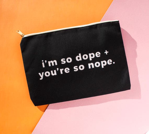 I'm So Dope And You're So Nope makeup bag makeup | Etsy