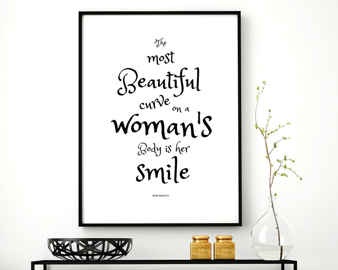 Bob Marley Quote ,the Most Beautiful Curve on A Womans Body is Her Smile,  Print, Black and White Wall Art 