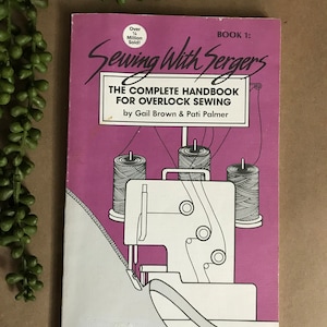 Sewing with Sergers: The Complete Handbook for Overlock Sewing By Gail Brown & Pati Palmer ~ Book 1 ~ Vintage 1987
