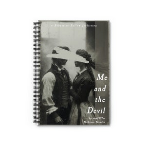 May include: A black and white photo of a couple, a man and a woman, standing close together. The photo is on the cover of a spiral bound notebook. The title of the notebook is "Me and the Devil" by "mm1997m McKenna Munden". The notebook is a Sebastian Sallow fanfiction.