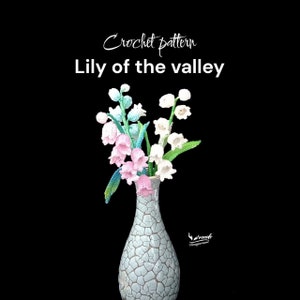 May include: A crochet pattern for a Lily of the Valley bouquet in a textured vase. The flowers are white and pink with green and blue leaves. The vase is light blue with a cracked pattern. Text reads "Crochet pattern Lily of the valley".