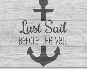Last Sail before the veil bachelorette party instant download SVG JPG PNG files for use for print or vinyl t-shirt or sticker cutout