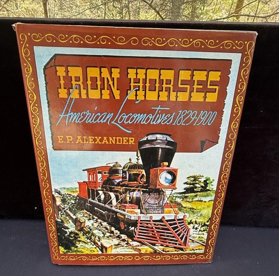 Iron Horses American Locomotives 1829-1900 E. P. Alexander Railroad ...