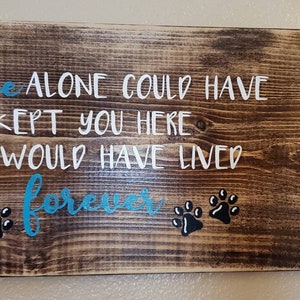 Loving Personalized Handmade Wooden Pet Sign saying - If Love alone could have kept you here, you would have lived Forever (cat/dog)