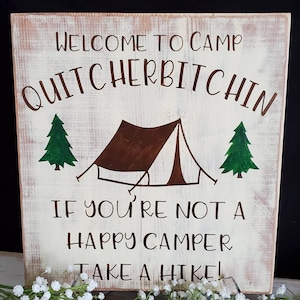 Cute and Fun Handmade Wooden Sign saying - Welcome to Camp QUITCHERBITCHIN If you're not a happy camper take a hike!