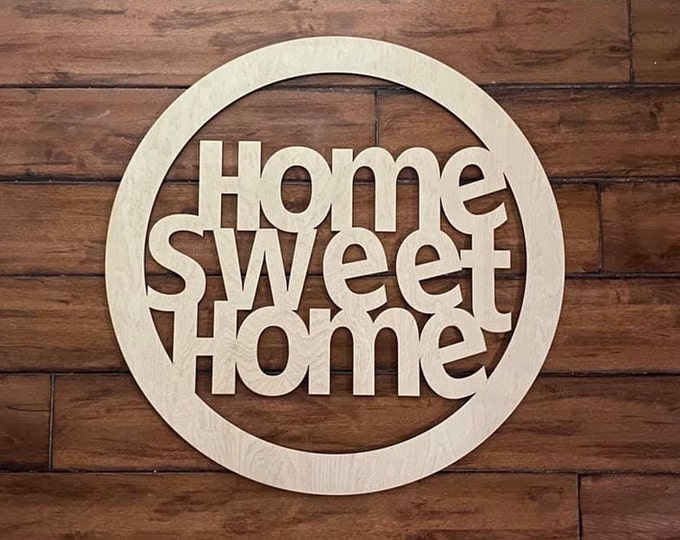 12" Wood Home Sweet Home Circle Shape Laser Cutout Custom Unfinished