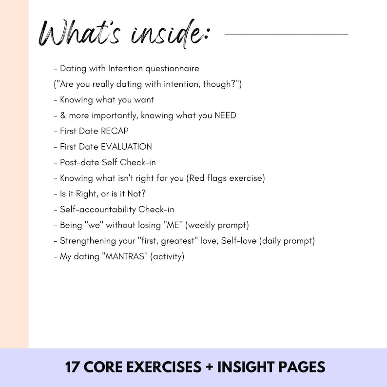 May include: A pink and white printable worksheet with the text "What's inside:" followed by a list of 17 core exercises and insight pages for dating with intention. The list includes topics such as "First Date Recap", "Post-date Self Check-in", and "Self-accountability Check-in".