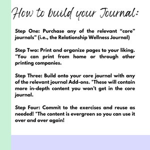 May include: A light purple background with white text outlining how to build a journal. The text includes steps on purchasing a core journal, printing and organizing pages, building onto the core journal with add-ons, and committing to the exercises.