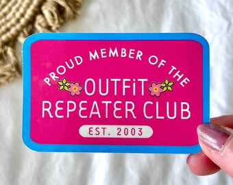 Proud Member of the Outfit Repeater Club Sticker | Water Bottle Laptop Planner Sticker, 2000's Movie Decal, Pop Culture OOTD Sticker,