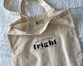 You Gave Me A Fright Reusable Tote Bag | Canvas Cotton Grocery, Chessy, Summer Camp, Pop Culture Gift, Bachelorette, Bridal Party Gift Bag