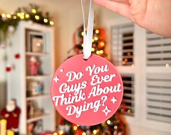 Do You Guys Ever Think About Dying Acrylic Circle Ornament | Holiday Season, Christmas Decor, Pink Doll Pop Culture Movie Christmas Gift