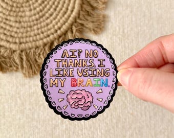 AI? No Thanks I Like Using My Brain Sticker | Water Bottle Laptop Planner Sticker, Handmade Keep Art Human Decal