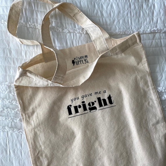 You Gave Me A Fright Reusable Tote Bag | Canvas Cotton Grocery, Chessy, Summer Camp, Pop Culture Gift, Bachelorette, Bridal Party Gift Bag