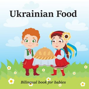 Ukrainian Food: Ukrainian-English Book for babies and toddlers (Learn about Ukrainian food Picture book for kids)