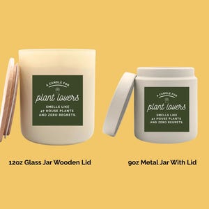 May include: Two candles with lids, one in a 12oz glass jar with a wooden lid and the other in a 9oz metal jar. Both have a green label that reads "A Candle For Plant Lovers" and "Smells Like 47 House Plants and Zero Regrets."