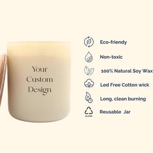 May include: A cream-colored candle in a reusable jar with a wooden lid. The text "Your Custom Design" is printed on the front. Features include eco-friendly, non-toxic, 100% natural soy wax, and a lead-free cotton wick.