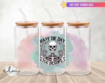 Have the Day You Deserve Skeleton 16oz Glass Can Wrap Snarky Sarcastic Petty Antisocial Fuck Middle Finger png fdt Libbey sipper jar tumbler