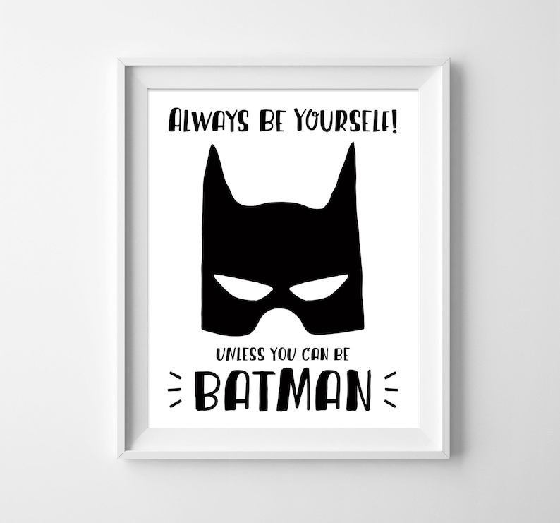 Always be yourself unless you can be batman. Batman Print. Etsy