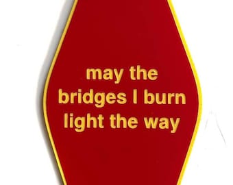 May the Bridges I Burn Light the Way.Hotel, Motel Style Keychain. Burning Bridges, Motivational quote key tag, inspirational quote key fob