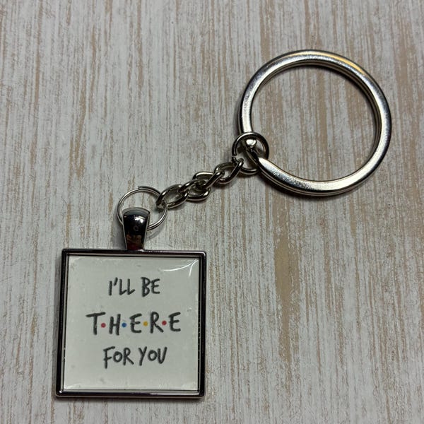 I'll be there for you Best Friends quote keychain