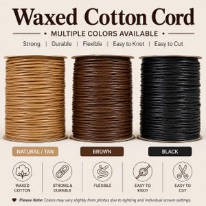 May include: Three spools of waxed cotton cord in tan, brown, and black. The text reads Waxed Cotton Cord, Multiple Colours Available, Strong, Durable, Flexible, Easy to Knot, Easy to Cut, Natural/Tan, Brown, Black, and Please Note: Colours may vary.