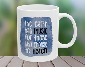 The earth has music for those who choose to listen quote Ceramic Coffee Mug 11oz - simple minimal - Earth Day  gift for him gift for her