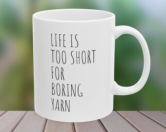 Life is too short for boring yarn quote Ceramic Coffee Mug 11oz - simple minimal - gift for her - yarn - knitting - crochet - Mother's Day