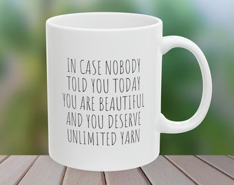 You are beautiful and deserve unlimited yarn quote Ceramic Coffee Mug 11oz - gift for her - yarn - knitting - crochet - Mother's Day