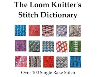 The Loom Knitter's Stitch Dictionary: Over 100 Single Rake Stitch Patterns Just for Loom Knitters & The Stitch Sampler Pattern Collection