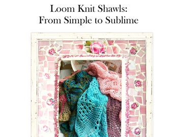 Loom Knit Shawls: From Simple to Sublime