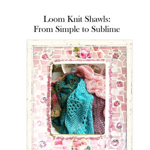 Loom Knit Shawls: From Simple to Sublime