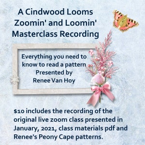 May include: A framed announcement for a Cindwood Looms Zoom class recording. The announcement includes the text "Everything you need to know to read a pattern. Presented by Renee Van Hoy." and "$10 includes the recording of the original live zoom class presented in January, 2021, class materials pdf and Renee's Peony Cape patterns."