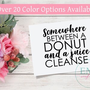Somewhere between a Donut and a Juice Cleanse Decal, Funny Decal, Sassy Decal, Juice Cleanse Decal, Donut Decal, Car Decal