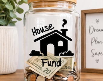 House Fund Decal | House Savings Jar Decal | New Home Fund | Money Jar Decal | First Home Savings