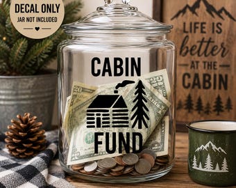 Cabin Fund Decal | Savings Jar Decal | Mountain Cabin Savings | Vacation Home Fund | Money Jar Label | Cabin Lover Gift