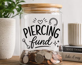 Piercing Fund Decal | Funny Savings Jar Sticker | Money Jar Vinyl Decal | Piercing Gift | Custom Coin Jar Decal