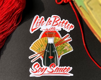 Life Is Better with Soy Sauce / Waterproof Sticker or Magnet