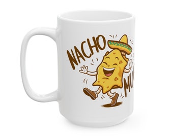 Nacho Mug - not your average mug on a White 11 or 15 oz coffee cup