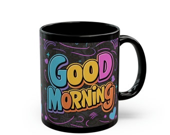 Good Morning Mug - colorful wake up call to brighten up your day on Black 11oz or 15oz coffee cup