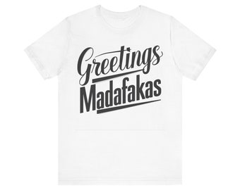 Greetings Madafakas - Super Soft Ringspun 100% Cotton Unisex Jersey Short Sleeve Tee