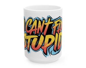 I Can't Fix Stupid Mug - Bright Graffiti font on White 11 or 15 oz coffee cup