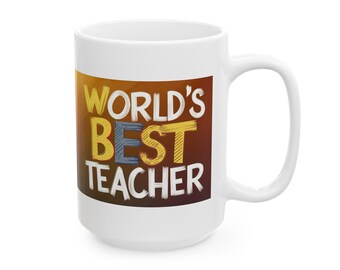 World's Best Teacher Mug - Gift for Teacher on a White 11 or 15 oz coffee cup
