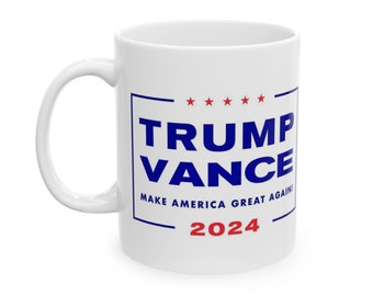 Trump Vance 2024 Mug - MAGA!- White 11 or 15 oz coffee cup