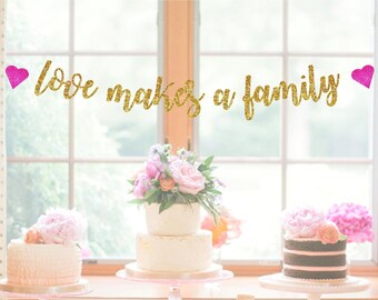 Love Makes A Family Banner - Adoption Banner - Adoption Photo Prop - Baby Shower Banner - Adoption Party Sign - Gay Baby Shower