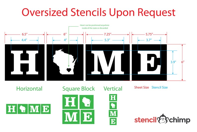 May include: A stencil design for the word "HOME" with a Wisconsin state outline in place of the "O". The stencil is shown in three different layouts: horizontal, square block, and vertical. The stencil is 6 inches wide and 3.9 inches tall. The stencil is available in oversized sizes upon request.