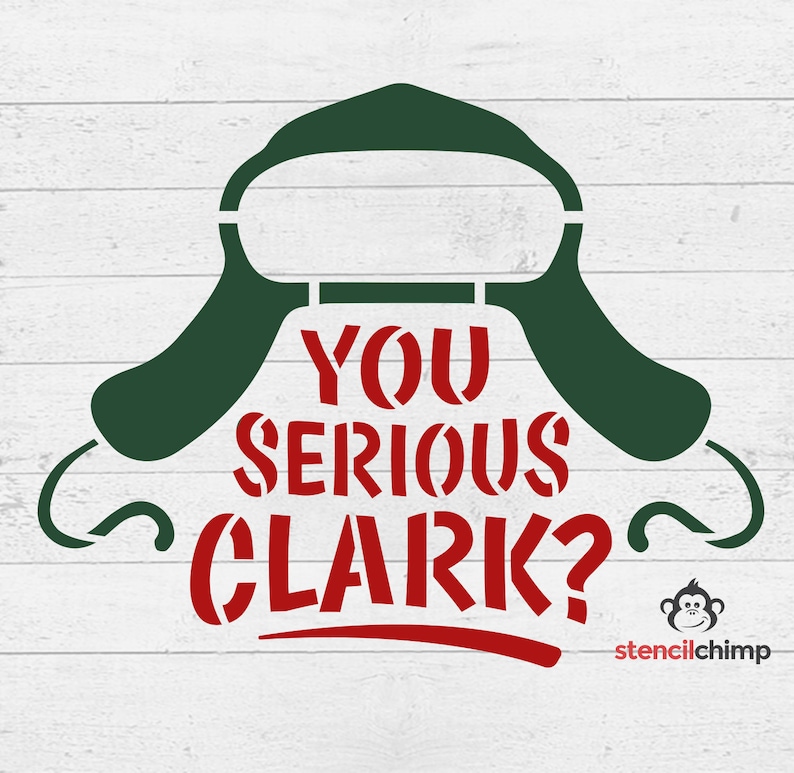 May include: A green and red stencil design featuring the text "You Serious Clark?" with a stylized image of a Christmas-themed hat.