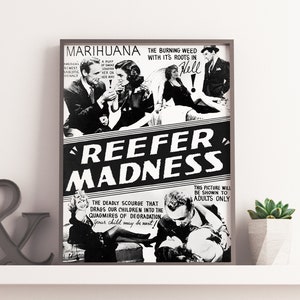 May include: Black and white vintage movie poster for a film called "Reefer Madness" with the text "Marihuana The Burning Weed With It's Roots In Hell" and "The Deadly Scourge That Drags Our Children Into The Quagmires Of Degradation Your Child May Be Next!" and "This Picture Will Be Shown To Adults Only".