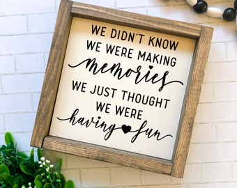 We Didn't Know we Were Making Memories We Just Thought we Were Having Fun Farmhouse Sign, Friendship Farmhouse Sign, Family Farmhouse Sign