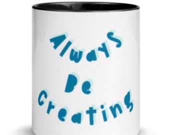 Always Be Creating Mug for Creators, Creatives, Artist and Artisans